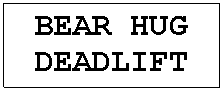 Text Box: BEAR HUG DEADLIFT
